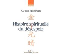 Histoire Spirituelle du Desespoir L'Experience du Siècle de Meji dans Ses - Mitsuharu Kaneko - Rue D'ulm Eds - broché - Roman