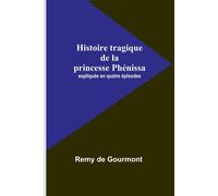 Histoire Tragique De La Princesse Phénissa; Expliquée En Quatre Épisodes