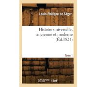 Histoire universelle, ancienne et moderne. Tome 1 - Anatole-Henri-Philippe de Ségur - Hachette Bnf - broché - Livre