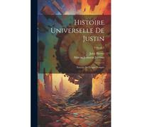 Histoire Universelle De Justin: Extraite De Trogue Pompée; Volume 1