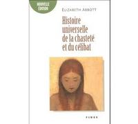 Histoire universelle de la chastete et du celibat ned ABBOTT ELIZABE (Auteur)