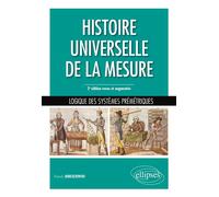 Histoire universelle de la mesure - Logique des systèmes prémétriques - 2e édition revue et augmentée - Franck Jedrzejewski - Ellipses - broché - Scolaire / Universitaire