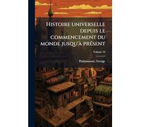 Histoire universelle depuis le commencement du monde jusqu'Ã prÃ(c)sent