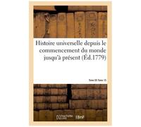 Histoire Universelle Depuis Le Commencement Du Monde Jusqu'à Présent Tome 5