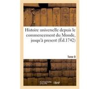 Histoire universelle depuis le commencement du Monde, jusqu'à present. Tome 9 H. Poulain (Auteur)