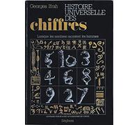 HISTOIRE UNIVERSELLE DES CHIFFRES. Lorsque les nombres racontent les hommes.