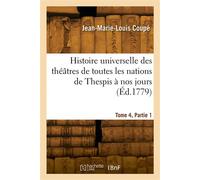 Histoire universelle des théâtres de toutes les nations de Thespis à nos jours. Tome 4, Partie 1 - Jacques-Michel Coupé - Hachette Bnf - broché - Livre