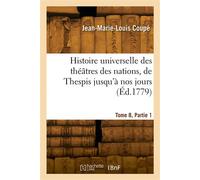 Histoire universelle des théâtres des nations, de Thespis jusqu'à nos jours. Tome 8, Partie 1 - Jacques-Michel Coupé - Hachette Bnf - broché - Livre