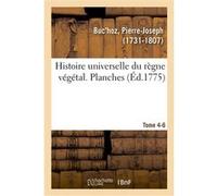Histoire universelle du règne végétal. Planches. Tome 4-6 Pierre-Joseph Buc'hoz (Auteur)