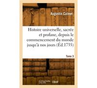 Histoire universelle, sacrée et profane, depuis le commencement du monde jusqu'à nos jours. Tome 3 - Dom Augustin Calmet - Hachette Bnf - broché - Livre