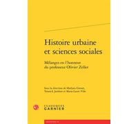 Histoire urbaine et sciences sociales Mélanges en l'honneur du professeur Olivier Zeller - Mathieu Grenet - Classiques Garnier - broché - Essai