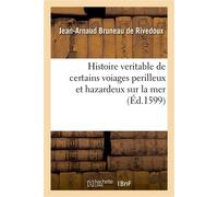 Histoire veritable de certains voiages perilleux et hazardeux sur la mer Ausquels reluit la justice de Dieu sur les uns et sa misericorde sur les autres - Bruneau De Rivedoux-J-A - Hachette Bnf - broc