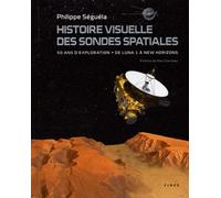 Histoire Visuelle Des Sondes Spatiales - 50 Ans D'exploration, De Luna 1 À New Horizons