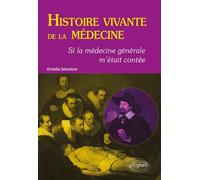 Histoire vivante de la médecine: Si la médecine générale m'était contée