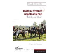 Histoire vivante napoléonienne Etude des reconstituteurs - Alexandre Dimitri Vidal - L'harmattan - broché - Essai