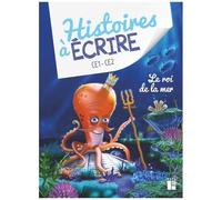 Histoires À Écrire Ce1-Ce2 - Le Roi De La Mer