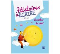 Histoires À Écrire Cp-Ce1 - Le Veilleur De Soleil
