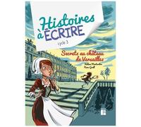 Histoires À Écrire Cycle 3 - Secrets Au Château De Versailles (1 Cd-Rom)