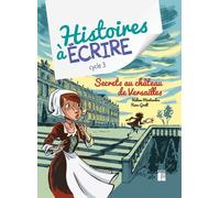 Histoires À Écrire Cycle 3 - Secrets Au Château De Versailles (1 Cd-Rom) - Edition 2021
