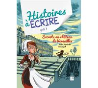 Histoires à écrire - Secrets au château de versailles cycle 3 - + ressources numériques - Julie Meunier - Retz Eds - relié - Scolaire / Universitaire