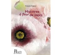 Histoires à fleur de mots - François Angevin - Regain De Lecture - broché - Nouvelles