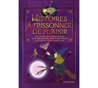 Histoires à frissonner de plaisir: Du pays des sorcières, des dragons, des fantômes et d'autres êtres mystérieux
