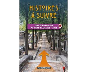 Histoires à suivre...: GUIDE-PARCOURS FLÉCHÉ au cimetière du Père Lachaise • 2025
