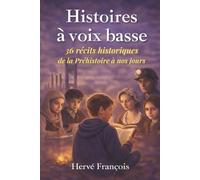 Histoires à voix basse: 36 récits historiques de la Préhistoire à nos jours