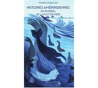 Histoires Amérindiennes de rivières, de lacs et de mers - Nausica Zaballos - Goater - broché - Contes / Légendes