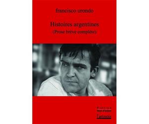 Histoires argentines (Prose brève complète) - Francisco URONDO - L'atinoir Eds - broché - Roman