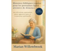 Histoires bibliques courtes pour les personnes âgées atteintes de démence: 100 dévotions apaisantes pour apporter paix et connexion spirituelle