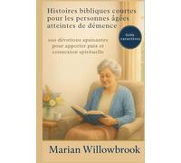 Histoires bibliques courtes pour les personnes âgées atteintes de démence: 100 dévotions apaisantes pour apporter paix et connexion spirituelle