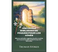 HISTOIRES BIBLIQUES DE PÂQUES POUR LES AÎNÉS: Réflexions spirituelles, suggestions de prière et activités pour les personnes âgées pendant le temps de la Résurrection