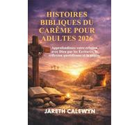 HISTOIRES BIBLIQUES DU CARÊME POUR ADULTES 2026: Approfondissez votre relation avec Dieu par les Écritures, la réflexion quotidienne et la prière.