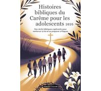 Histoires bibliques du Carême pour les adolescents 2026: Des récits bibliques captivants pour renforcer la foi et se préparer à Pâques