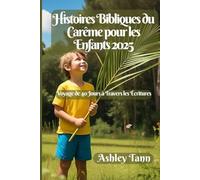 Histoires Bibliques du Carême pour les Enfants 2025: Voyage de 40 Jours à Travers les Écritures