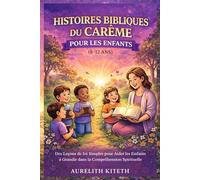 HISTOIRES BIBLIQUES DU CARÊME POUR LES ENFANTS (8-12 ANS): Des Leçons de foi Simples pour Aider les Enfants à Grandir dans la Compréhension Spirituelle