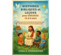 HISTOIRES BIBLIQUES et LEÇONS pour ENFANTS (4 à 8 ans): 66 Contes De La Parole De Dieu Pour Les Petits Cœurs Et La Foi Grandissante
