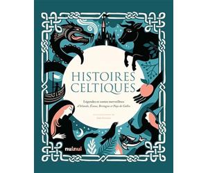 Histoires celtiques - Légendes et contes merveilleux d'Irlande, Écosse, Bretagne et Pays de Galles