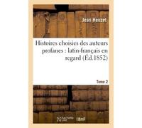 Histoires choisies des auteurs profanes : latin-français en regard. Tome 2 - Jean Heuzet - Hachette Bnf - broché - Livre