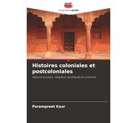 Histoires coloniales et postcoloniales: Aspects sociaux, religieux, politiques et culturels