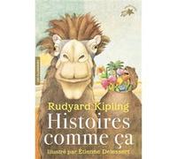 Histoires comme ça Rudyard Kipling (Auteur), Pierre Gripari (Traduction), Louis Fabulet (Traduction), Robert D' Humières (Traduction), Etienne Delessert (Illustration)