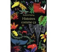 Histoires comme ça Rudyard Kipling (Auteur), Rudyard Kipling (Illustration), Louis Fabulet (Traduction), Robert D' Humières (Traduction), Pierre Gripari (Traduction)