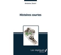 Histoires courtes - Antoine Janot - Les Impliqués - broché - Roman