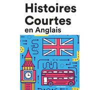 Histoires Courtes en Anglais: Apprendre l’D’anglais facilement en lisant des histoires courtes