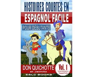 Histoires Courtes en Espagnol Facile pour Débutants: “Don Quichotte et Jaimito”: Avec plus de 60 exercices & 200 mots de vocabulaire
