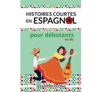 Histoires Courtes en Espagnol pour débutants: A2-B1