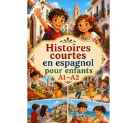 Histoires courtes en espagnol pour enfants A1-A2: 33 histoires simples et amusantes pour apprendre l’espagnol - Niveau A1-A2