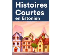 Histoires Courtes en Estonien: Apprendre l’Estonien facilement en lisant des histoires courtes