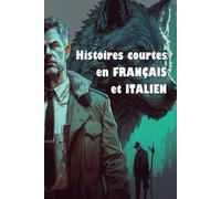 Histoires courtes en français et italien (édition bilingue): Racconti brevi in francese e italiano (edizione bilingue)